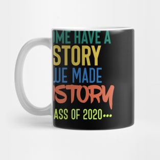 Some Have A Story We Made History - Class Of 2020 Mug